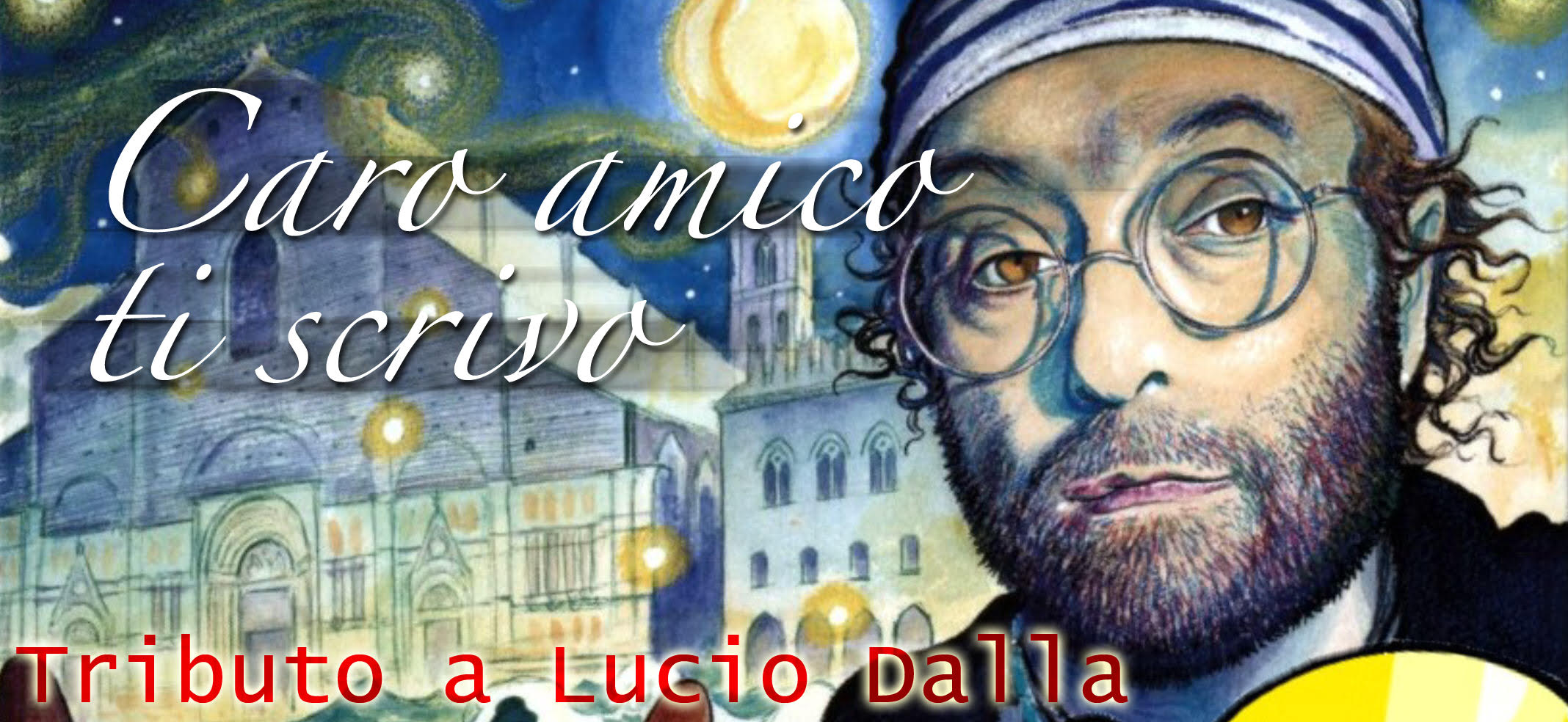 CARO AMICO TI SCRIVO<br>TRIBUTO A LUCIO DALLA